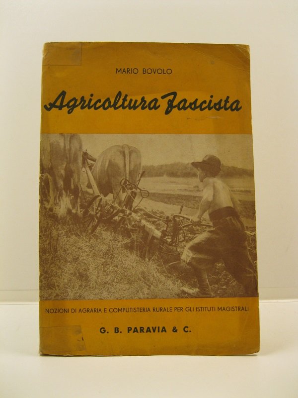 Agricoltura fascista. Nozioni di agrariae di computisteria rurale per gli …