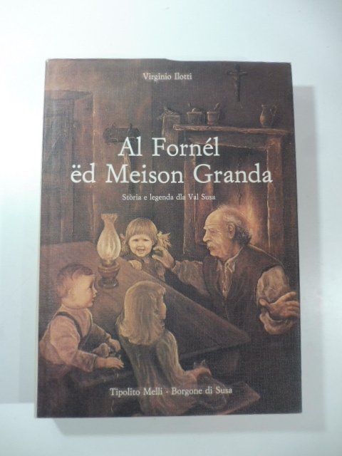 Al Fornel ed Meison Granda. Storia e legenda dla Val …