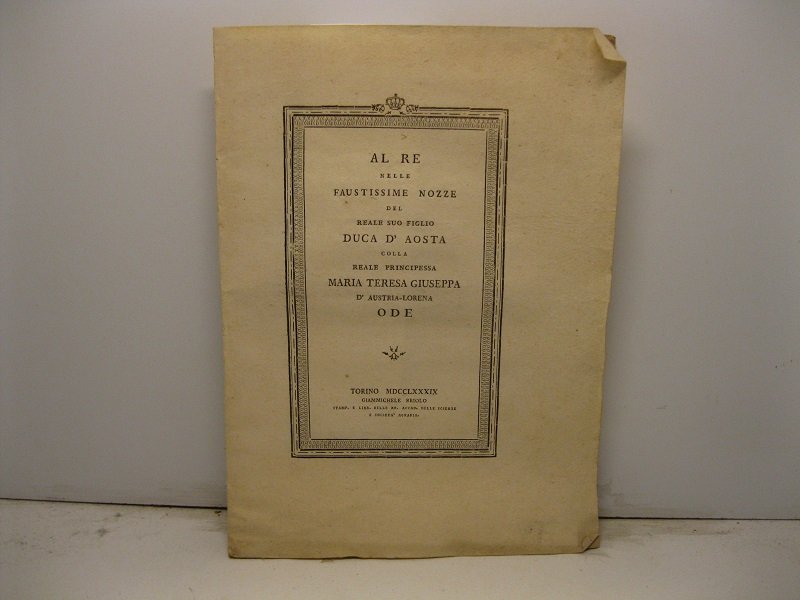 Al Re nelle faustissime nozze del Reale suo figlio Duca …