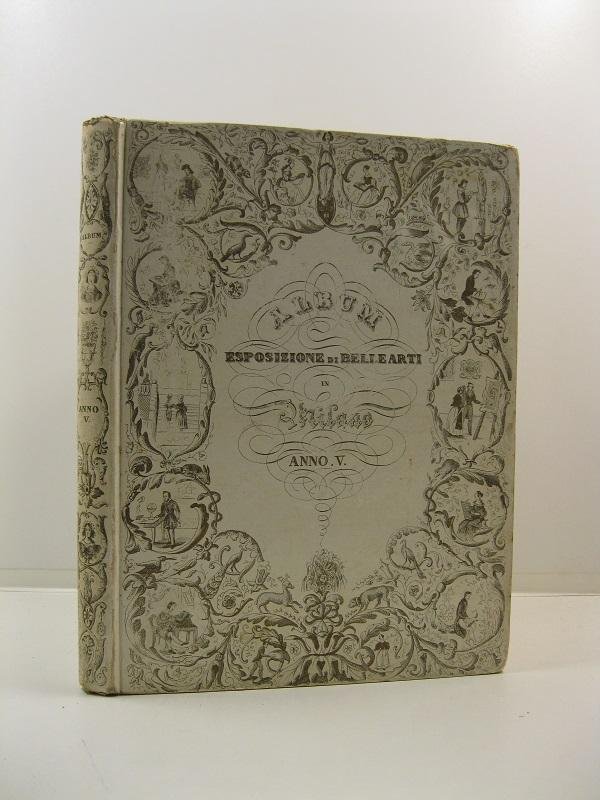 Album esposizione di Belle Arti in Milano dedicato all'illustrissimo signor …