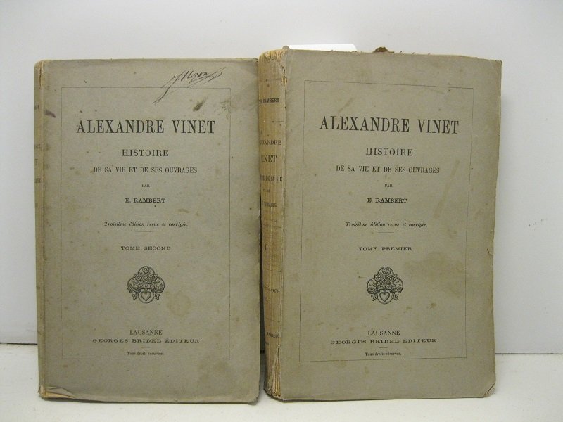 Alexandre Vinet. Histoire de sa vie et des ses ouvrages. …