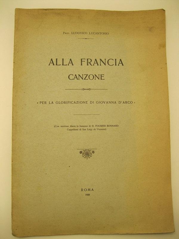 Alla Francia. Canzone. Per la glorificazione di Giovanna d'Arco (Con …