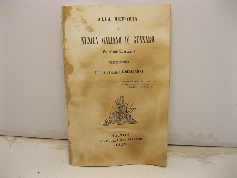 Alla memoria di Nicola Galiano di Gennaro sacerdote napolitano tributo …