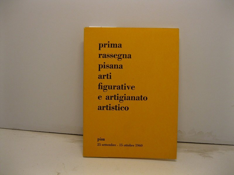 Amminsitrazione provinciale di Pisa. Comitato giugno pisano. Prima rassegna pisana …