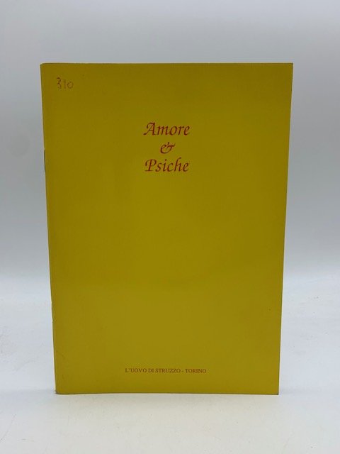 Amore e Psiche. Associazione culturale L'uovo di Struzzo (catalogo della …
