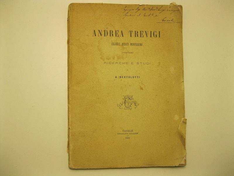 Andrea Trevigi, celebre medico monferrino (1500 - 1600). Ricerche e …