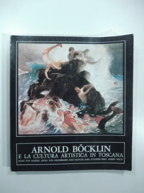 Anold Bocklin e la cultura artistica in Toscana. Hans Von …