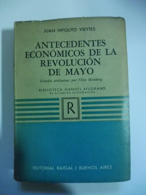 Antecedentes economicos de la revolution de Mayo. Escritos publicados en …