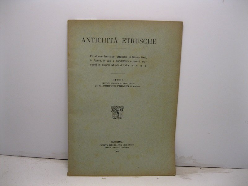Antichita' etrusche. Di alcune iscrizioni etrusche in bassorilievi, in figure, …