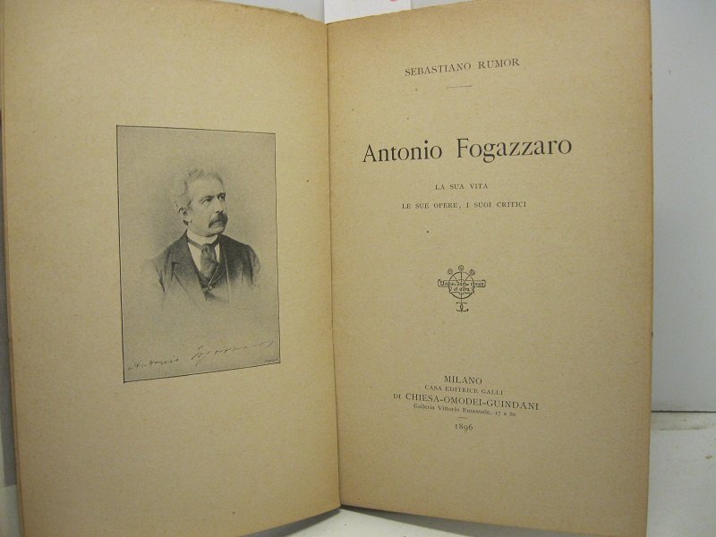 Antonio Fogazzaro. La sua vita, le sue opere, i suoi …