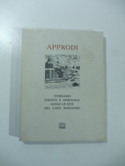 Approdi. Itinerario poetico e sppiriturale lungo le rive del Lago …