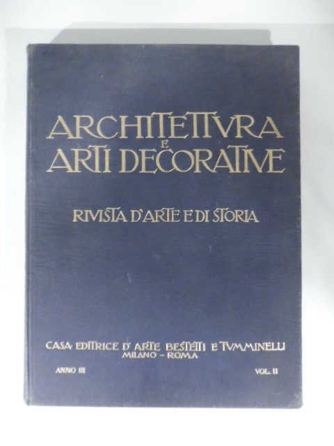 Architettura e arti decorative. Rivista d'arte e di storia. Anno …
