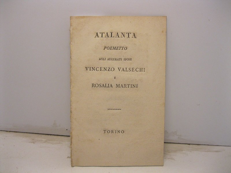 Atalanta. Poemetto agli augurati sposi Vincenzo Valsechi e Rosalia Martini