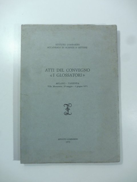 Atti del convegno I Glossatori. Milano-Varenna maggio-giugno 1971