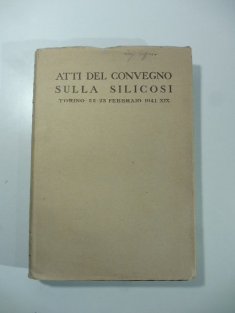 Atti del convegno sulla silicosi - Torino 22-23 febbraio 1941 …