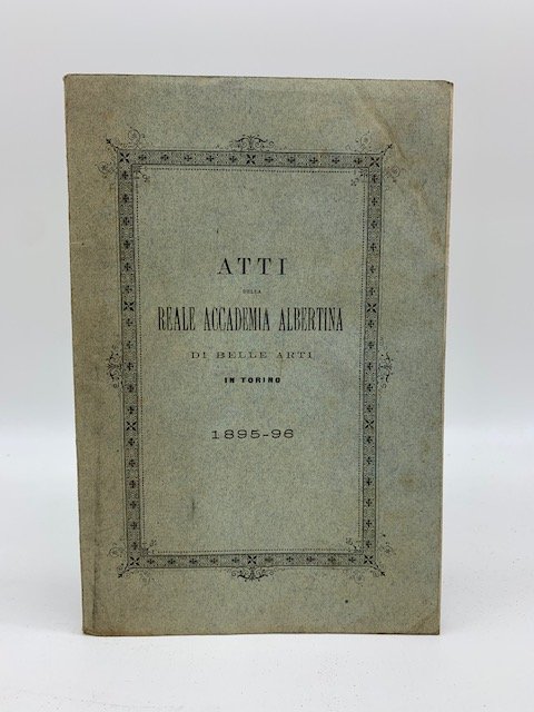 Atti della Reale Accademia albertina di Belle Arti in Torino …