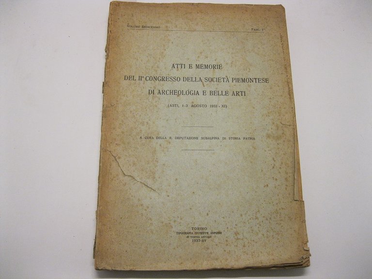 Atti e memorie del IIo Congresso della Societa' piemontese di Archeologia e Belle Arti. (Asti, 1 - 3 Agosto 1933 - XI)