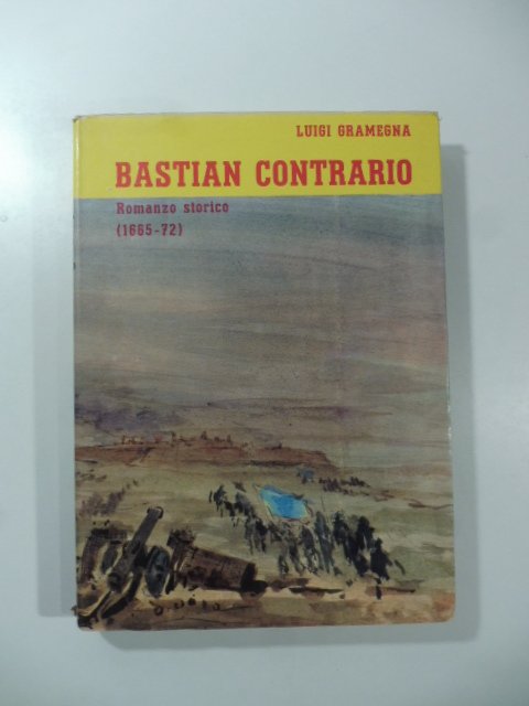 Bastian contrario. Romanzo storico (1665-72)