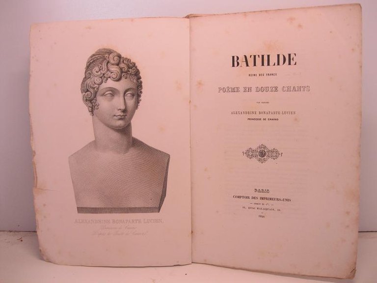 Batilde. Reine des Francs. Poeme en douze chants par Madame Alexandrine Bonaparte Lucien. Princesse de Canino