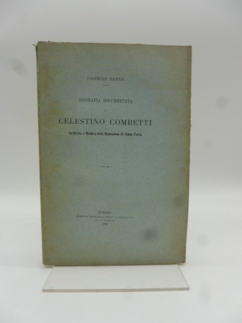 Biografia documentata di Celestino Combetti archivista e membro della Deputazione …