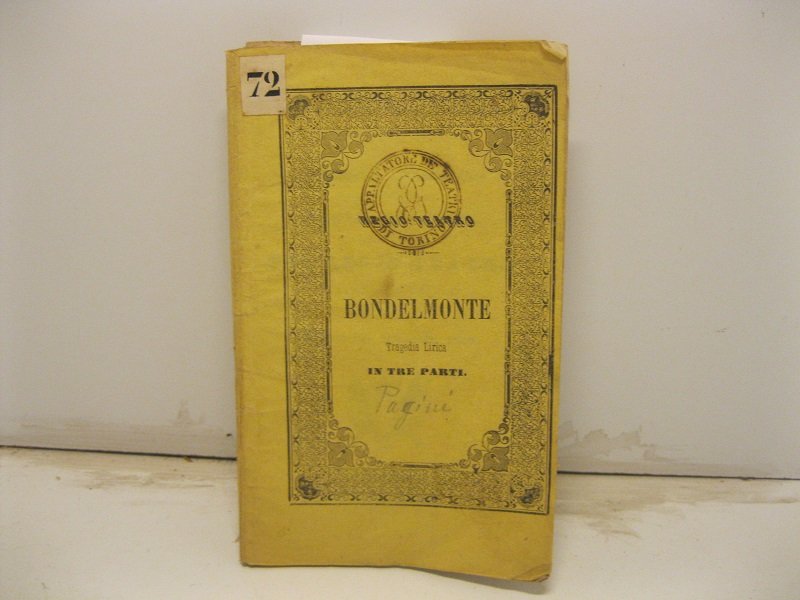 Bondelmonte. Tragedia lirica in tre parti. Parole di Salvatore Cammarano. …