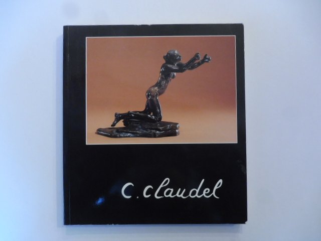 C. Claudel. Commissaire de l'exposition Nicole Barbier. Fondation Pierre Gianadda. …