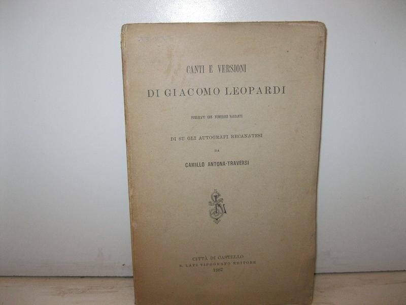Canti e versioni di Giacomo Leopardi pubblicati con numerose varianti …