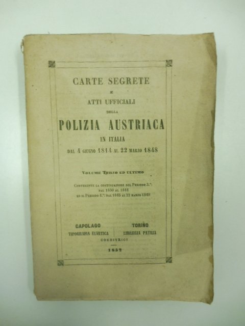 Carte segrete ed atti ufficiali della polizia austriaca in Italia …