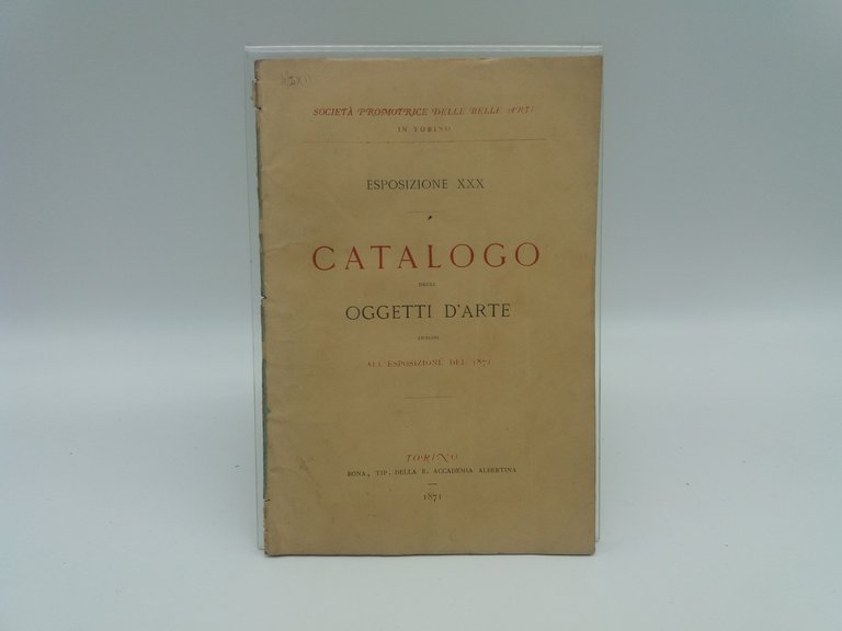 Catalogo degli oggetti d'arte ammessi alla XXX esposizione aperta il …