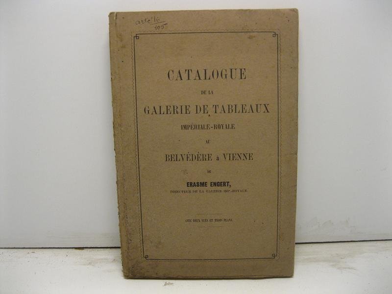 Catalogue de la Galerie de tableaux imperiale-royale au Belvedere a …