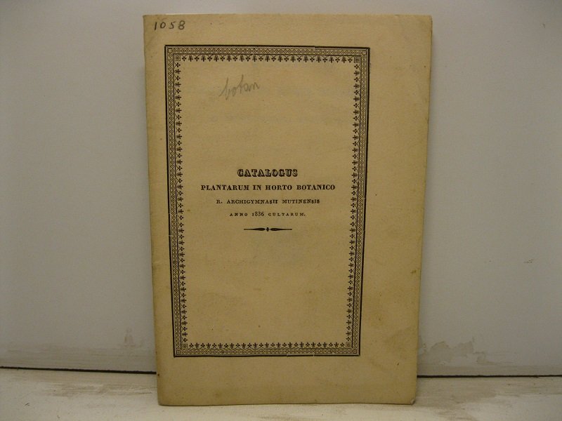 Catalogus plantarum in horto botanico R. Archigymnasii Mutinensis. Anno 1836 …