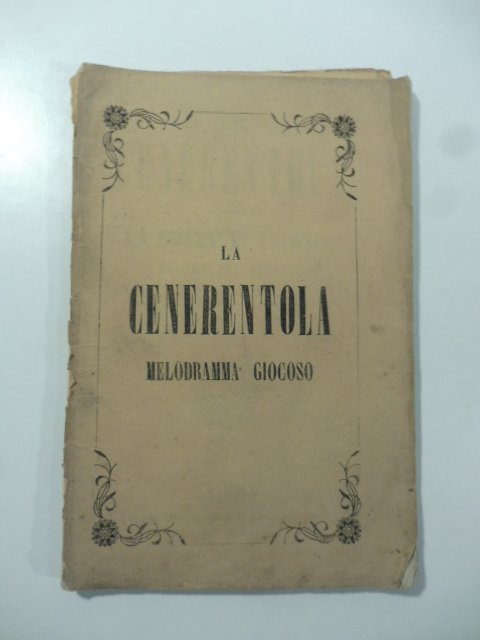 Cenerentola ossia la bonta' in trionfo. Melodramma giocoso in due atti
