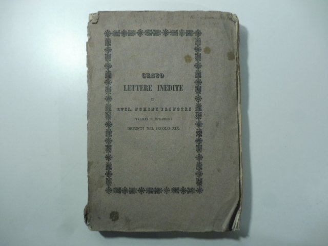 Cento lettere inedite di LVII uomini illustri italiani e stranieri. …