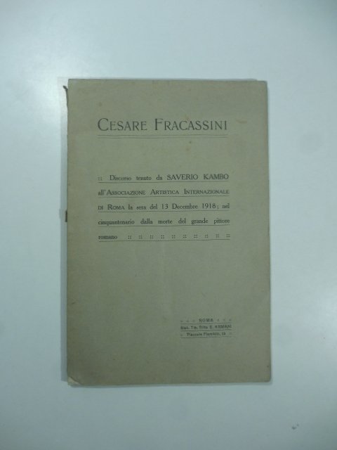 Cesare Fracassini. Discorso tenuto da Saverio Kambo all'Associazione artistica internazionale …