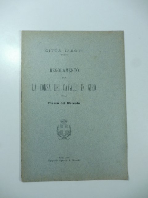 Citta' d'Asti. Regolamento per la corsa dei cavalli in giro …