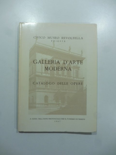 Civico Museo Revoltella, Trieste. Galleria d'arte moderna. Catalogo delle opere