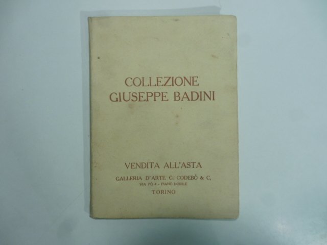 Collezione Giuseppe Badini. Arte moderna. Collezione arte antica proprieta' diverse. …