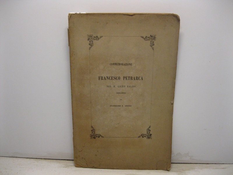 Commemorazione di Francesco Petrarca nel R. Liceo Balbo di Casale …