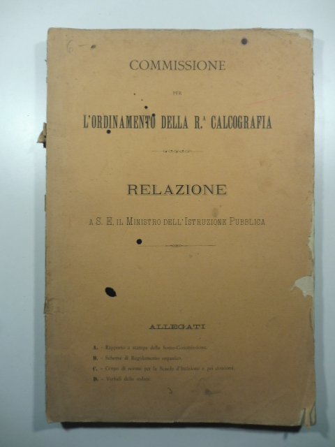 Commissione per l'ordinamento della Regia calcografia. Relazione a S.E. il …