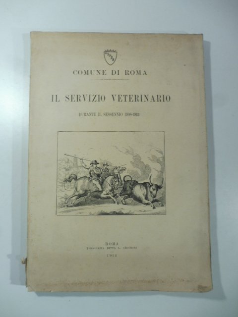 Comune di Roma. Il servizio veterinario durante il sessennio 1908-1913