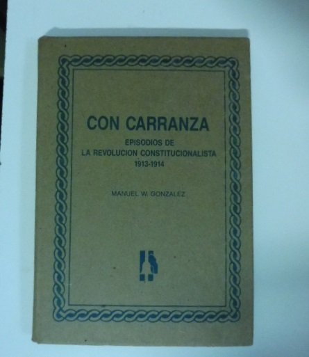 Con Carranza. Episodios de la revolucion constitucionalista 1913-1914