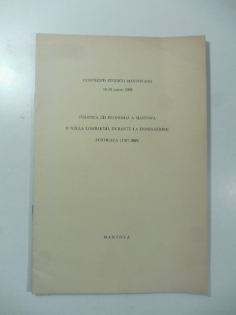 Convegno storico mantovano 18-19 marzo 1958. Politica ed economia a …