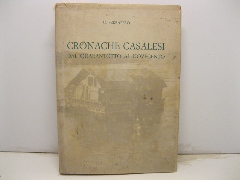 Cronache casalesi dal quarantotto al novecento. 150 fotografie di Casale …
