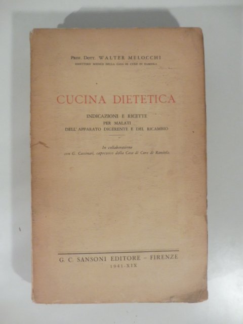 Cucina dietetica. Indicazioni e ricette per malati dell'apparato digerente e del ricambio. In collaborazione con G. Cassinari capocuoco della Casa di cure di Ramiola