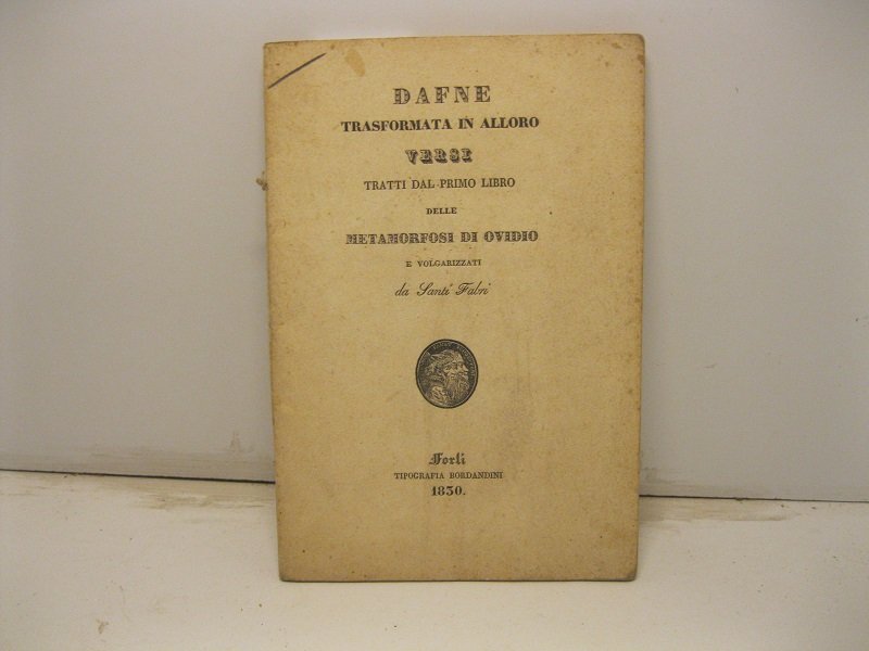 Dafne trasformata in alloro. Versi tratti dal primo libro delle …
