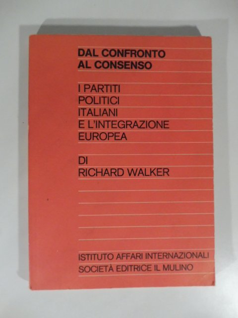 Dal confronto al consenso I partiti politici italiani e l'integrazione …