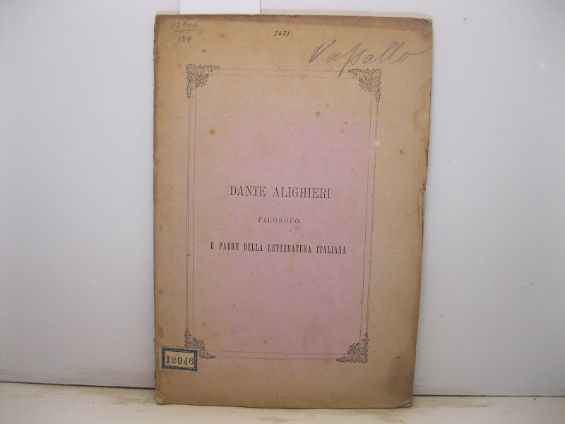 Dante Alighieri filosofo e padre della letteratura italiana. Discorso letto …