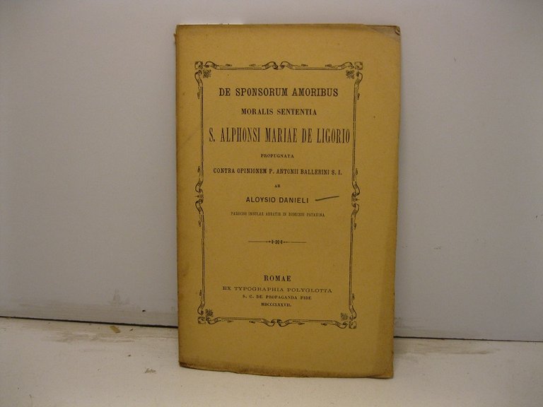De sponsorum amoribus moralis sententia S. Alphonsi Mariae De Ligorio propugnata contra opinionem P. Antonii Ballerini S. I. ab Aloysio Danieli parocho insulae abbatis in diocesi patavina