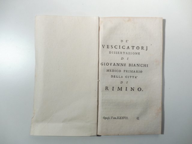 De vescicatorj. Dissertazione di Giovanni Bianchi medico primario della citta' …