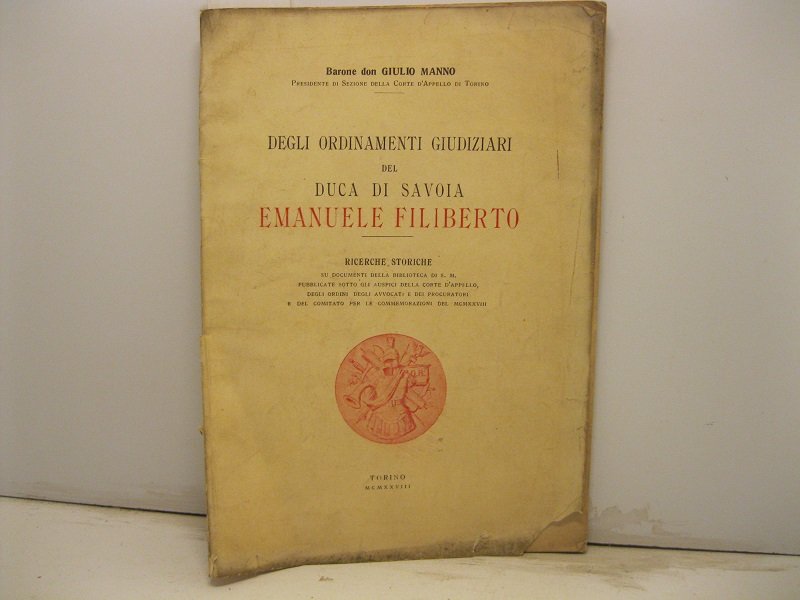 Degli ordinamenti giudiziari del Duca di Savoia Emanuele Filiberto. Ricerche …